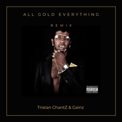 All Gold Everything (Tristan ChantZ X Gainz Edit) - Trinidad James
