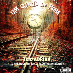 Txio Adrian -Um quarto de hora ft Márcio Maizon (Prod Dalton mix)