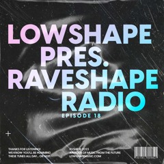 Raveshape Radio 018 by Lowshape | RVSHP018
