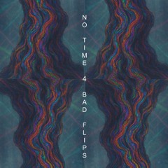 No Time (4 BAD FLIPS)