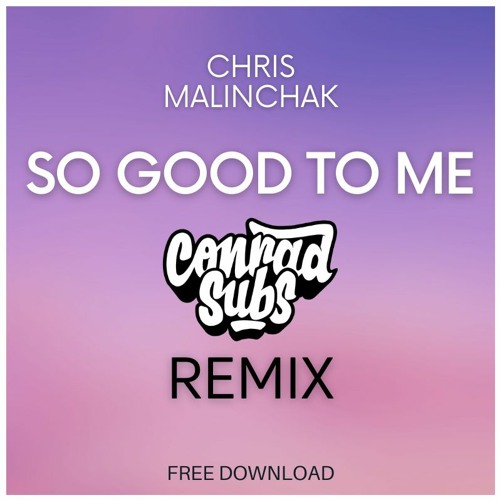 Chris Malinchak - So Good To Me (Conrad Subs Remix) *FREE DOWNLOAD*