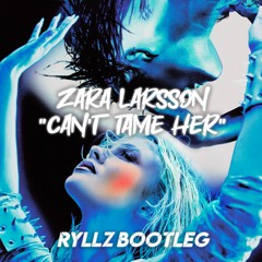 Zara Larsson - Can't Tame Her (RYLLZ DNB Bootleg)