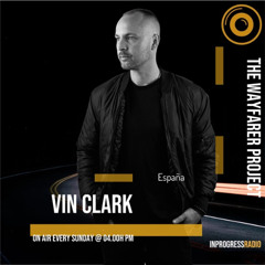 THE WAYFARER PODCAST - GUEST MIX #53 VIN CLARK (SPAIN) AT IN PROGRESS RADIO