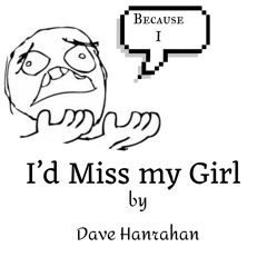 Because I, I’d Miss My Girl Live Version by Dave Hanrahan Music