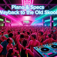 Piano & Specs - Wayback To The Old Skool **FREE DOWNLOAD**