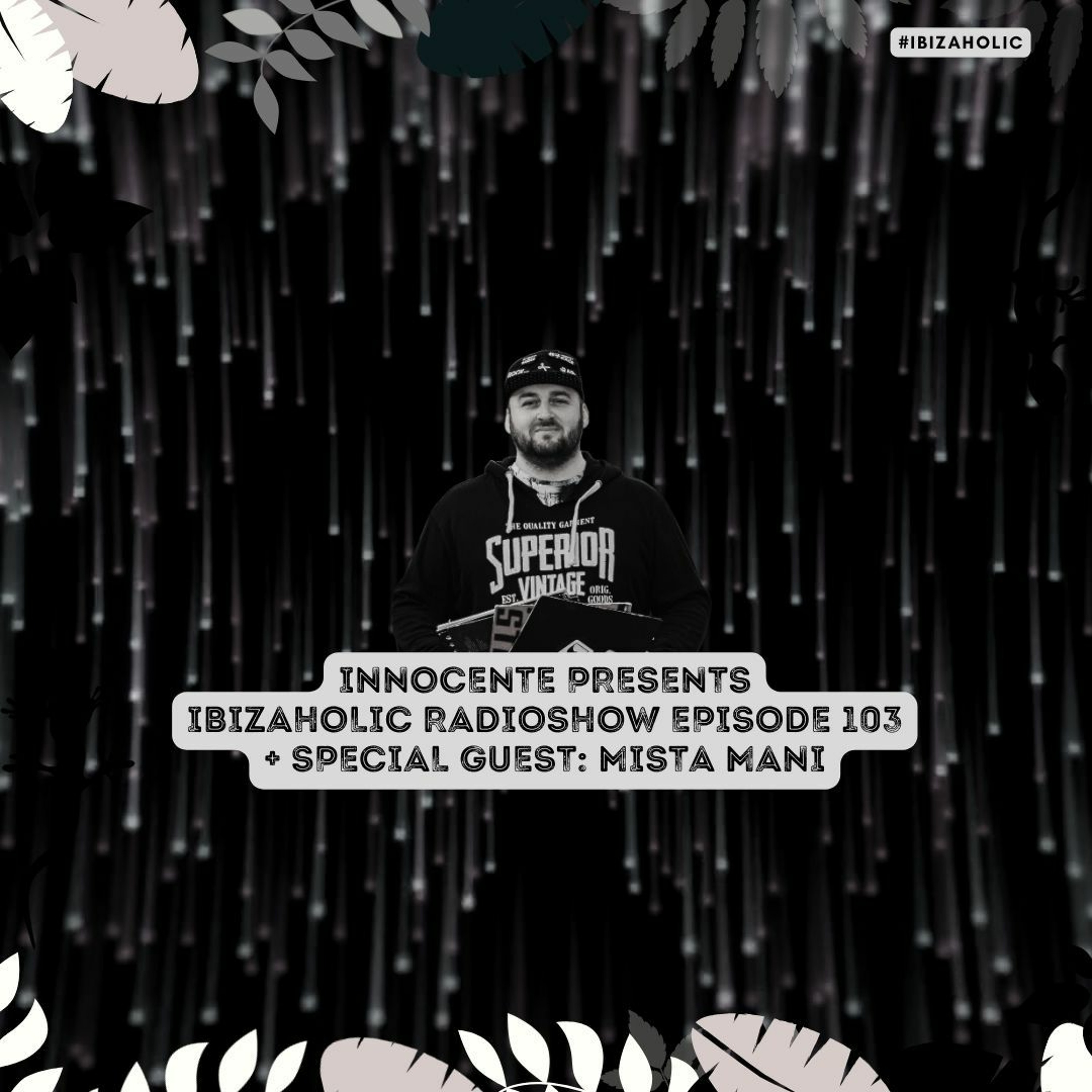 HORATIO PRESENTS IBIZAHOLIC EPISODE 103 + SPECIAL GUEST MISTA MANI episode artwork