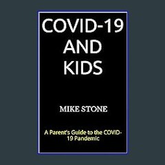 Read eBook [PDF] ⚡ COVID-19 and Kids: A Parent's Guide to the COVID-19 Pandemic (Mike Stone Covid