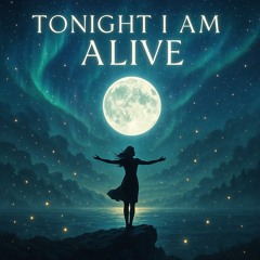 TONIGHT I AM ALIVE