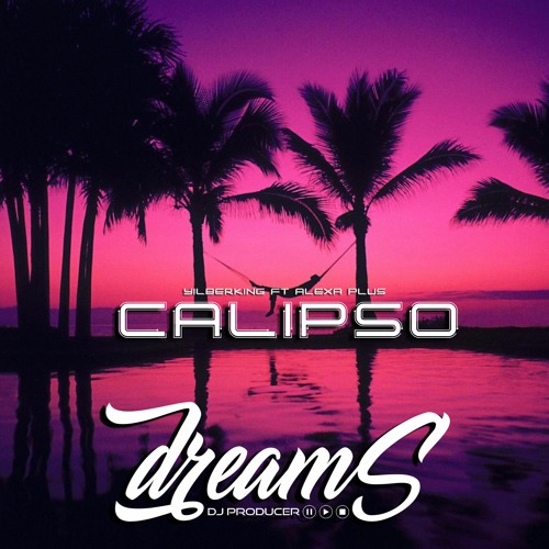 YILBERKING FT ALEXA PLUS - CALIPSO (REMIX DJDREAMS 2020)