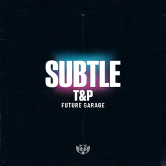 T&P - Subtle
