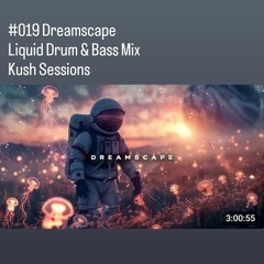 #019 Dreamscape - Kush Sessions (Liquid Drum & Bass Mix)