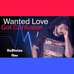 DaDivine One - Wanted Love, Got Confusion