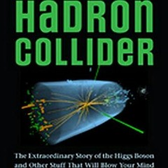 ✔️ Read The Large Hadron Collider: The Extraordinary Story of the Higgs Boson and Other Stuff Th