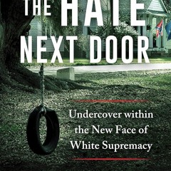 ✔read❤ The Hate Next Door: Undercover within the New Face of White Supremacy