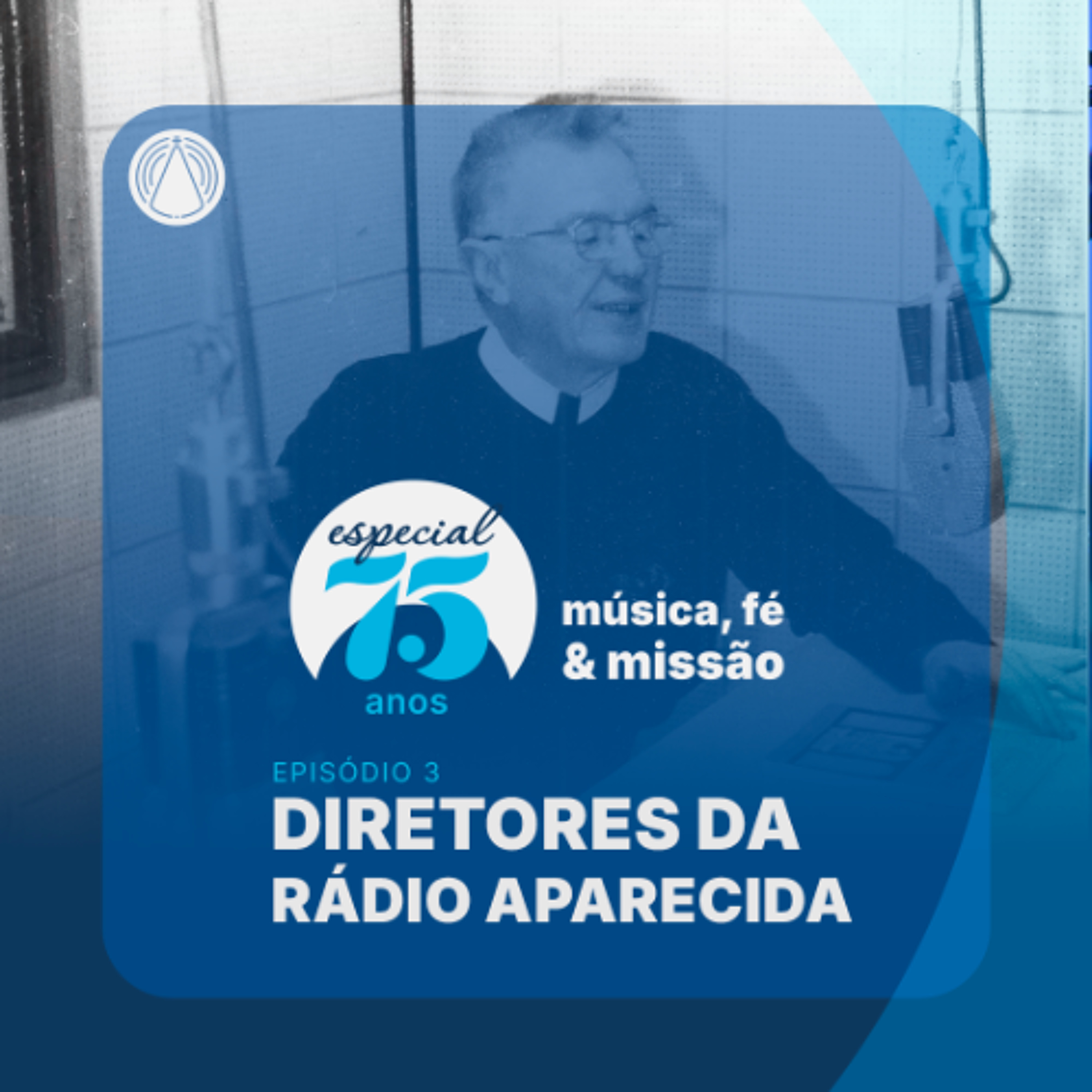 Rádio Aparecida - Rádio Aparecida - Especial 75 anos de música, fé e missão: 3º EP. Diretores da RA episode artwork
