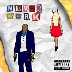 Never Work (Prod By: AriaTheProducer x @abdulkeyz​)