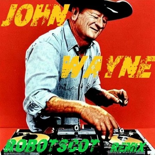 Robotscot - John Wayne Robotscot Remix