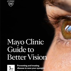 [PDF] DOWNLOAD FREE Mayo Clinic Guide To Better Vision, 3rd Ed: Preventing and t