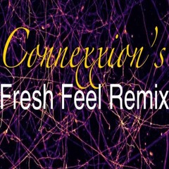 Connexxion’s - Fresh Feel Remix