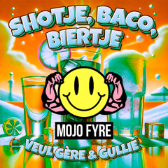 Veul Gere & Gullie - Shotje, Baco, Biertje (MOJO FYRE Remix)