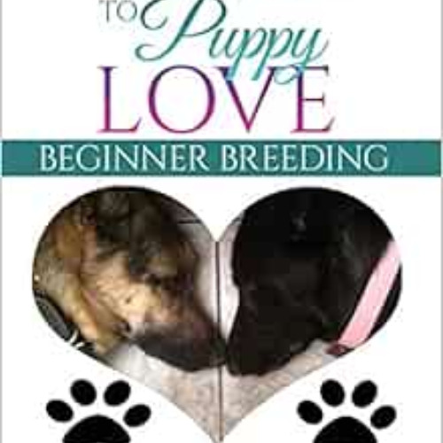 [Access] KINDLE 📬 A Guide to Puppy Love: Beginner Breeding by Virginia Clark PDF EBO