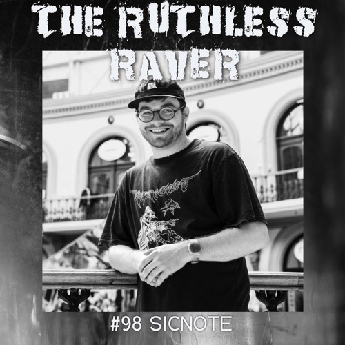#098 - SICNOTE - The Ruthless Raver