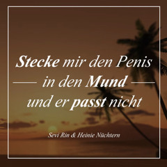 Heinie Nüchtern - Stecke mir den Penis in den Mund und er passt nicht (feat. Sevi Rin)