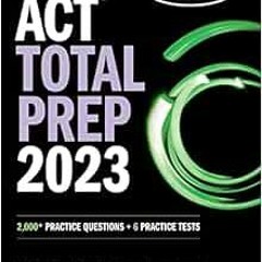 [Read] [EBOOK EPUB KINDLE PDF] ACT Total Prep 2023: 2,000+ Practice Questions + 6 Pra