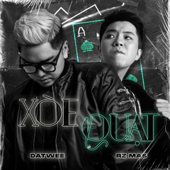 XÒE QUẠT - RZ MAS X DATWEE (REMIX) *FREE DOWNLOAD*