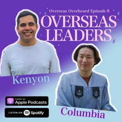 Ep 8: Kenyon College x Columbia University with Joon Baek and Raul Romero - Overseas "LEADERS"