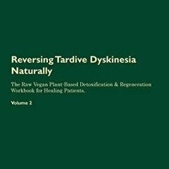 [GET] [PDF EBOOK EPUB KINDLE] Reversing Tardive Dyskinesia Naturally The Raw Vegan Pl