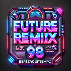 FUTURE REMIX 98 (BERSERK EDIT)
