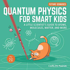 [FREE] PDF 📌 Quantum Physics for Smart Kids: A Little Scientist's Guide to Atoms, Mo