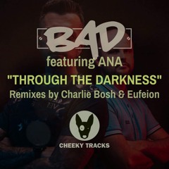 BAD Feat Ana - Through The Darkness (Eufeion Remix) - (Cheeky Tracks)