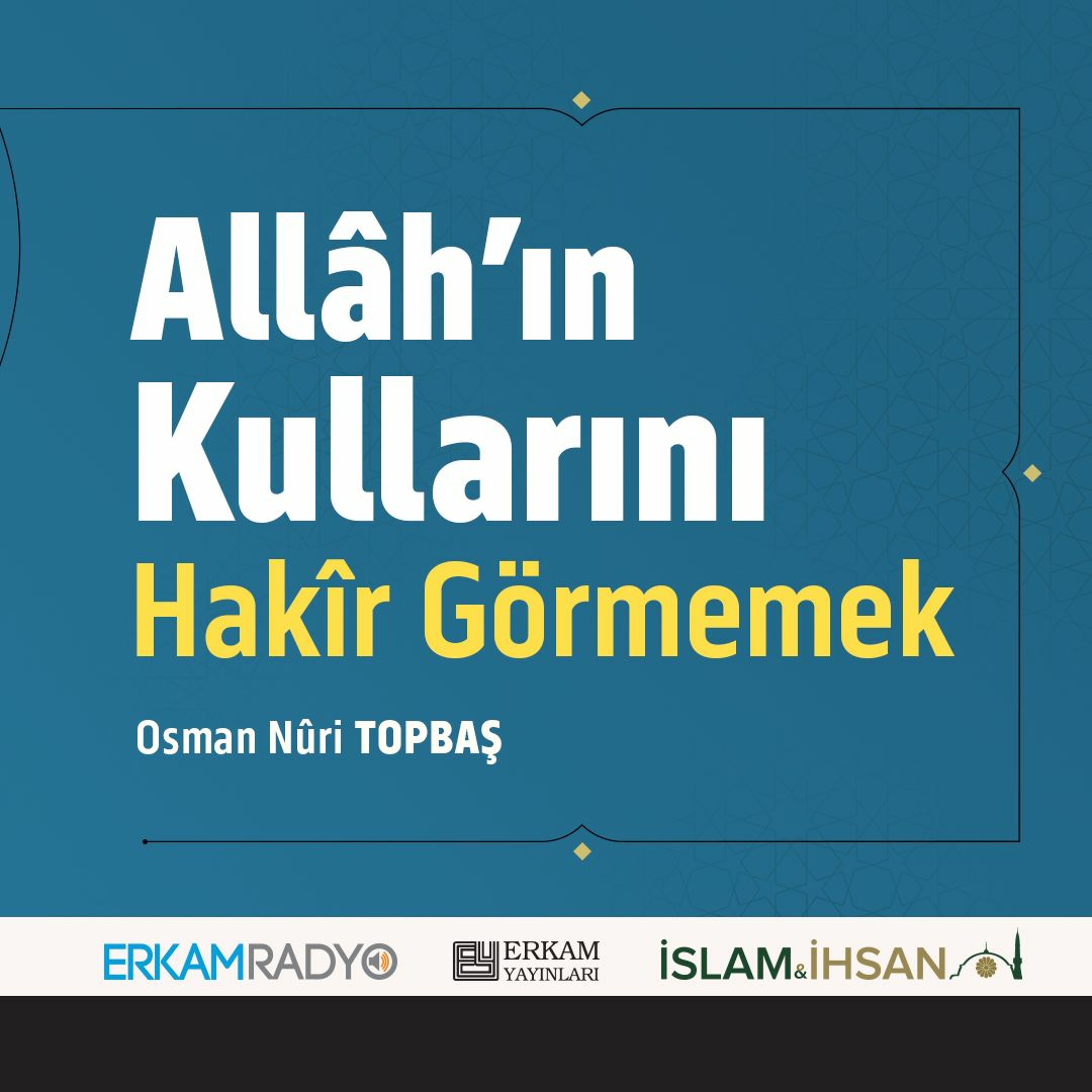Allâh’ın Kullarını Hakîr Görmemek (Faziletler Medeniyeti 27 - Sesli Kitap) - Osman Nuri Topbaş