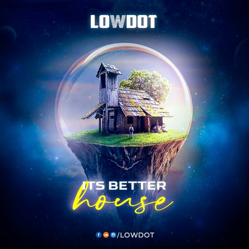 Its Better House - Lowdot(Mixtape 2021)