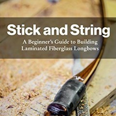 ACCESS KINDLE 💚 Stick and String: A Beginner's Guide to Building Laminated Fiberglas