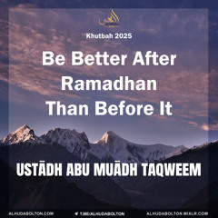 Khutbah: Be Better After Ramadhan Than Before It