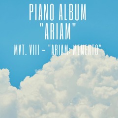 Piano Album - "ARIAM" - Movement VIII - Ariam : Memento