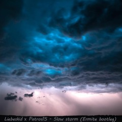 Liebeskid x Patros15 - Slow storm (Ermite bootleg)