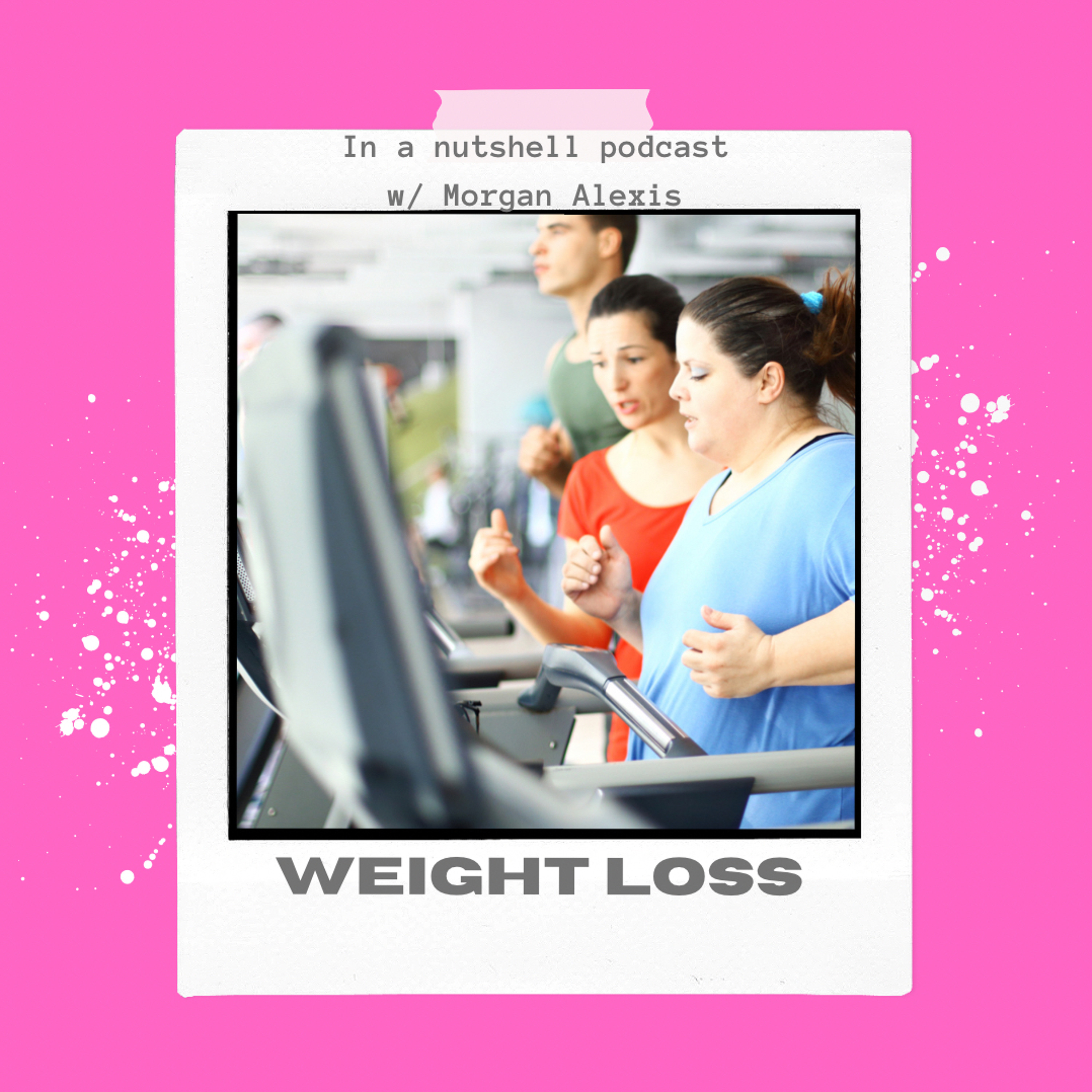 In a nutshell w/ Morgan Alexis- Morgan's Weight Loss Journey