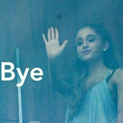 Ariana Grande - bye