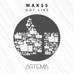 MAKSS - Got Like (Artema Recordings)