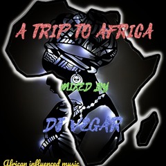 A TRIP TO AFRICA MIXED BY DJ VEGAR