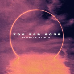 Too Far Gone - Sly Chaos x Ella Monnery