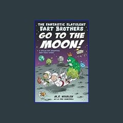{READ} ✨ The Fantastic Flatulent Fart Brothers Go to the Moon!: A Spaced Out Comedy SciFi Adventur