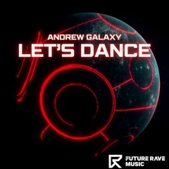 Andrew Galaxy - Lets Dance [FUTURE RAVE MUSIC]