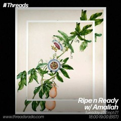 Threads - Ripe n Ready w/ Amaliah - 21-Sep-21