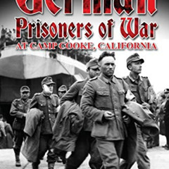 DOWNLOAD KINDLE 📮 German Prisoners of War at Camp Cooke, California by  Jeffrey E Ge
