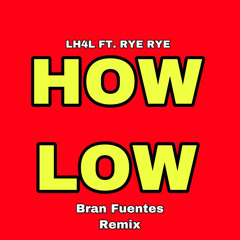 LH4L - How Low (Ft Rye Rye) - Remix Bran Fuentes